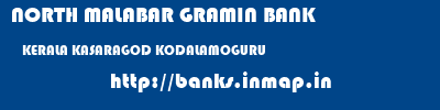 NORTH MALABAR GRAMIN BANK  KERALA KASARAGOD KODALAMOGURU   banks information 
